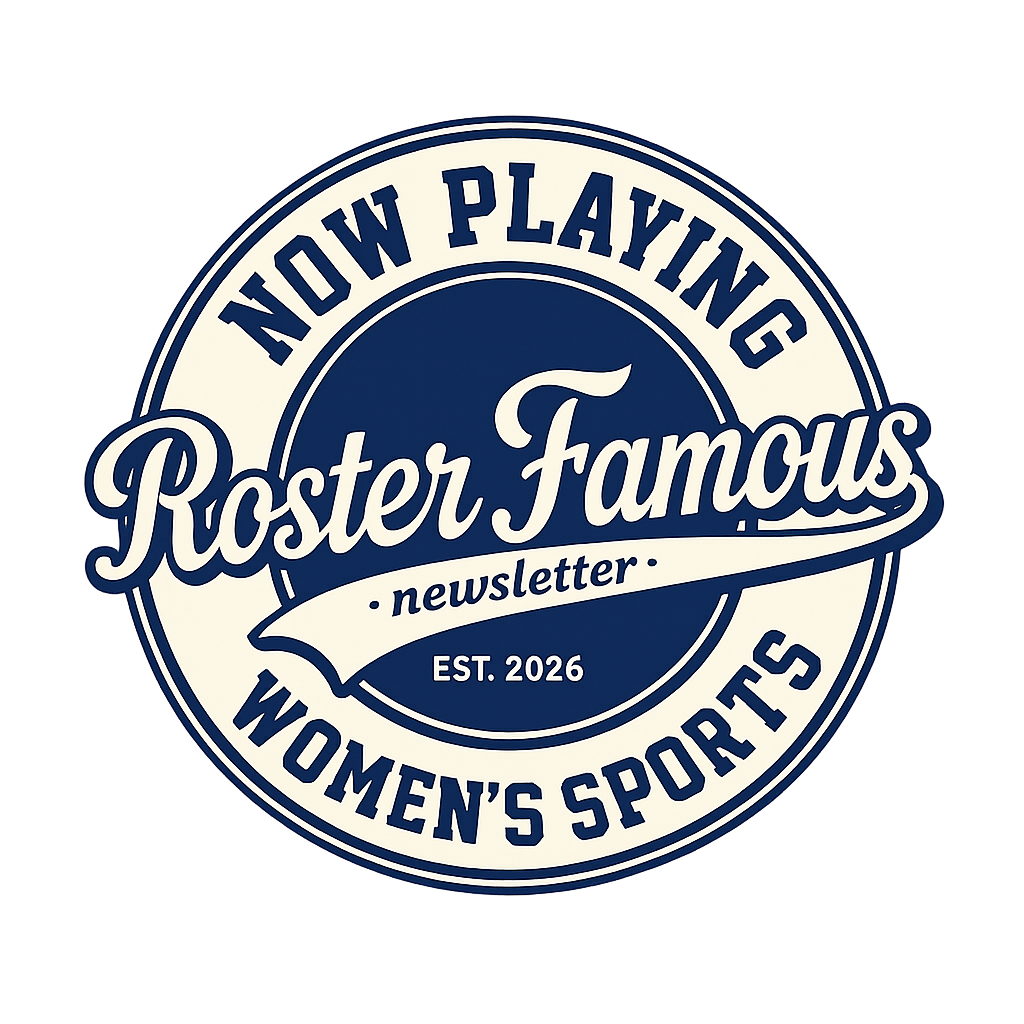 Roster Famous — Now Playing Women's Sports Newsletter, Est. 2026